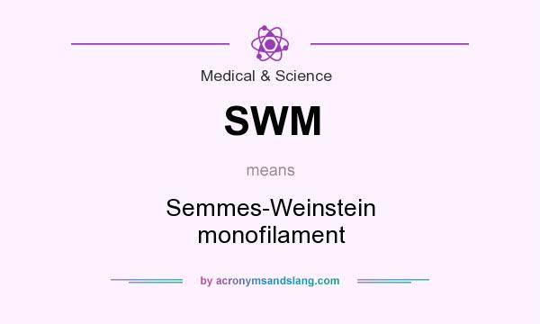What does SWM mean? It stands for Semmes-Weinstein monofilament