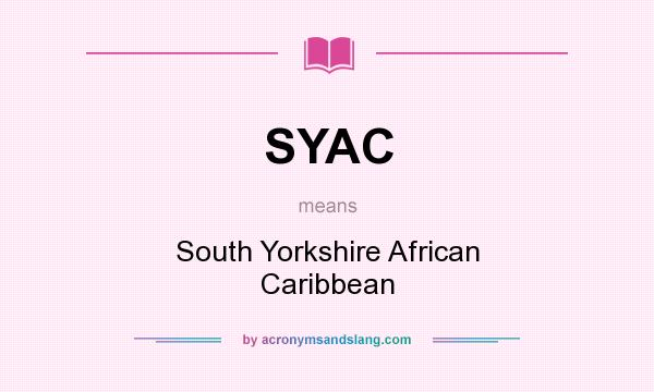 What does SYAC mean? It stands for South Yorkshire African Caribbean