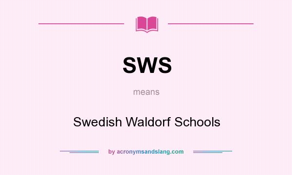What does SWS mean? It stands for Swedish Waldorf Schools