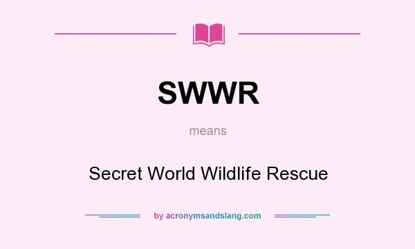 What does SWWR mean? It stands for Secret World Wildlife Rescue