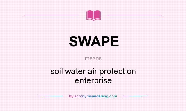 What does SWAPE mean? It stands for soil water air protection enterprise