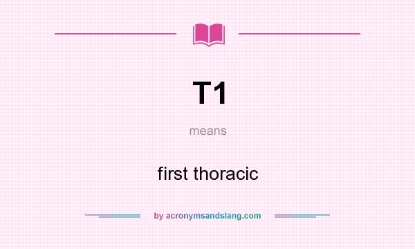 What does T1 mean? It stands for first thoracic