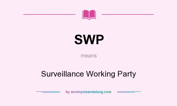 What does SWP mean? It stands for Surveillance Working Party
