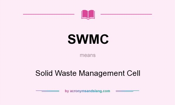 What does SWMC mean? It stands for Solid Waste Management Cell