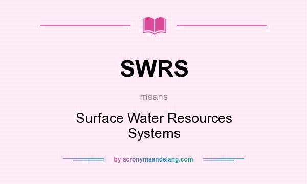 What does SWRS mean? It stands for Surface Water Resources Systems