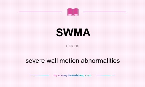 What does SWMA mean? It stands for severe wall motion abnormalities