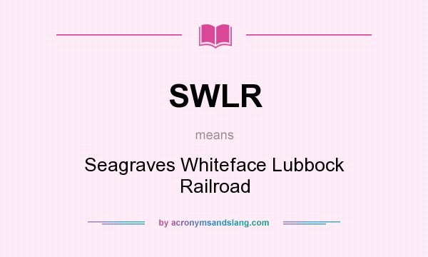 What does SWLR mean? It stands for Seagraves Whiteface Lubbock Railroad