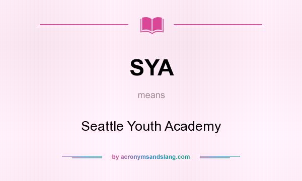 What does SYA mean? It stands for Seattle Youth Academy