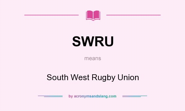 What does SWRU mean? It stands for South West Rugby Union