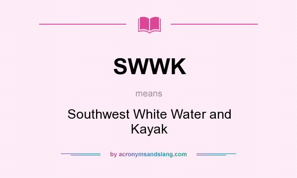 What does SWWK mean? It stands for Southwest White Water and Kayak