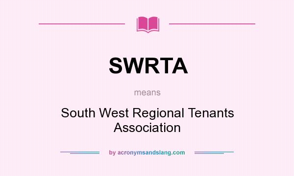 What does SWRTA mean? It stands for South West Regional Tenants Association