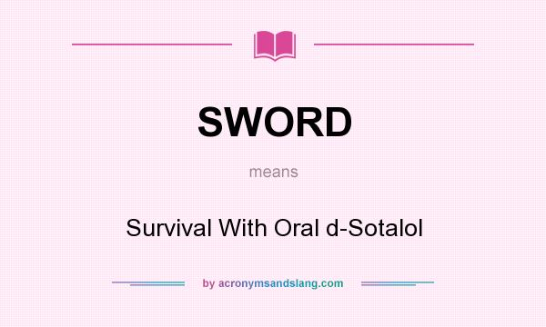 What does SWORD mean? It stands for Survival With Oral d-Sotalol