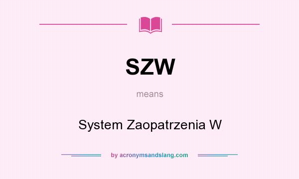 What does SZW mean? It stands for System Zaopatrzenia W