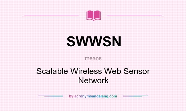 What does SWWSN mean? It stands for Scalable Wireless Web Sensor Network