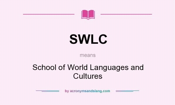 What does SWLC mean? It stands for School of World Languages and Cultures