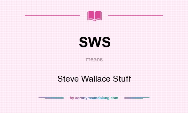 What does SWS mean? It stands for Steve Wallace Stuff