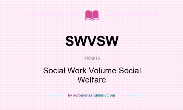 What does SWVSW mean? It stands for Social Work Volume Social Welfare