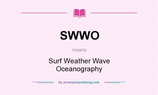 What does SWWO mean? It stands for Surf Weather Wave Oceanography
