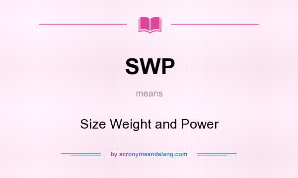 What does SWP mean? It stands for Size Weight and Power