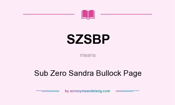 What does SZSBP mean? It stands for Sub Zero Sandra Bullock Page