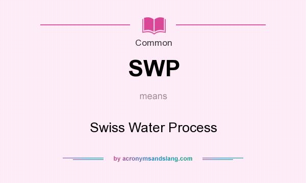 What does SWP mean? It stands for Swiss Water Process