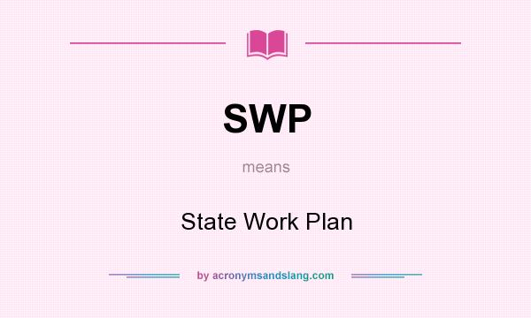 What does SWP mean? It stands for State Work Plan