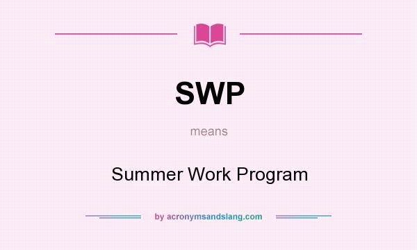 What does SWP mean? It stands for Summer Work Program