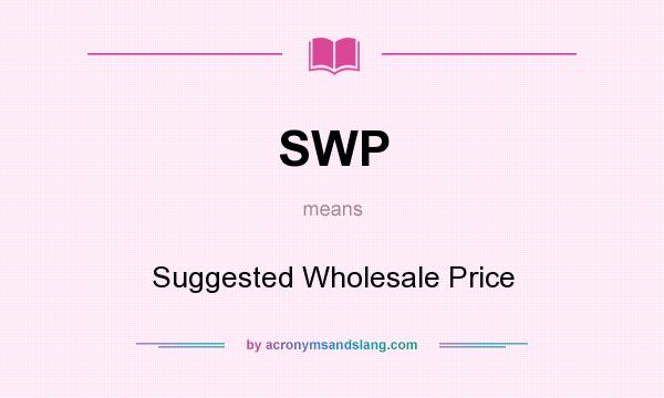 What does SWP mean? It stands for Suggested Wholesale Price