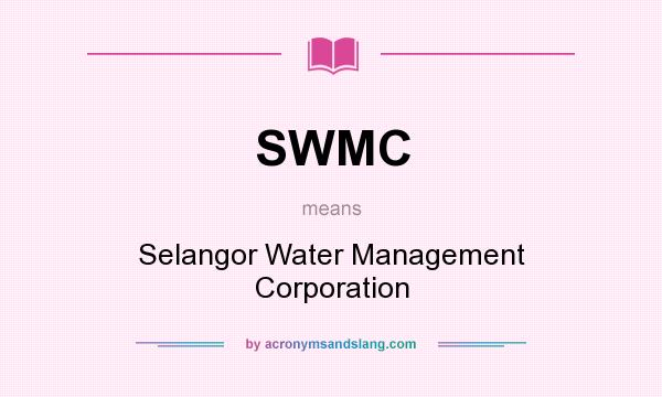 What does SWMC mean? It stands for Selangor Water Management Corporation