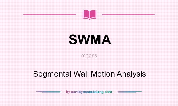 What does SWMA mean? It stands for Segmental Wall Motion Analysis