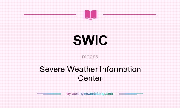 What does SWIC mean? It stands for Severe Weather Information Center
