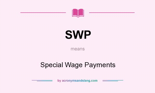 What does SWP mean? It stands for Special Wage Payments