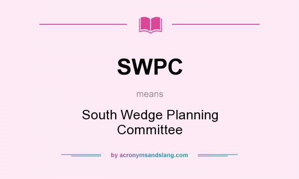 What does SWPC mean? It stands for South Wedge Planning Committee