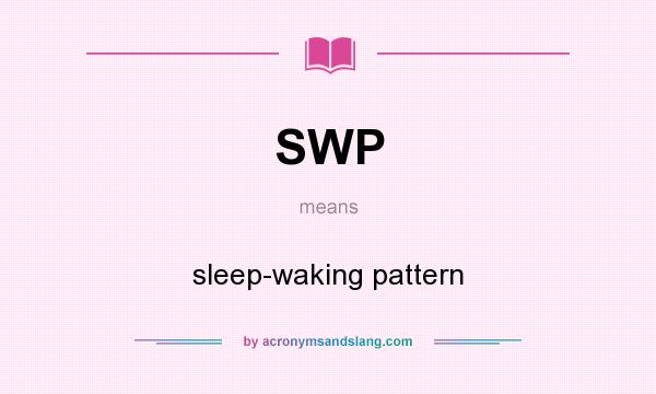 What does SWP mean? It stands for sleep-waking pattern