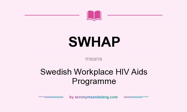 What does SWHAP mean? It stands for Swedish Workplace HIV Aids Programme