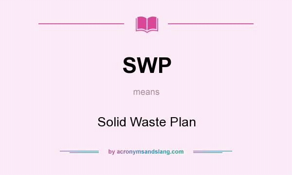 What does SWP mean? It stands for Solid Waste Plan
