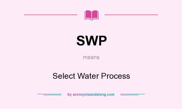 What does SWP mean? It stands for Select Water Process