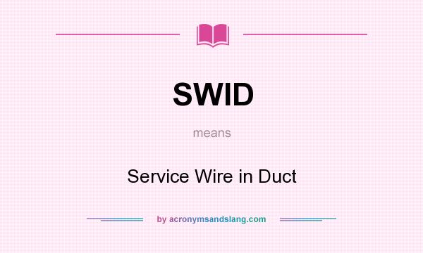 What does SWID mean? It stands for Service Wire in Duct