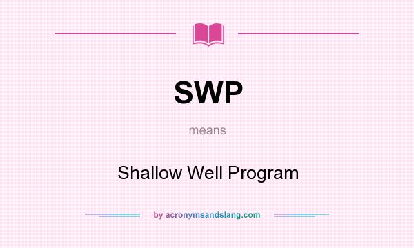 What does SWP mean? It stands for Shallow Well Program