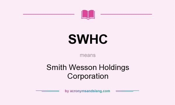What does SWHC mean? It stands for Smith Wesson Holdings Corporation