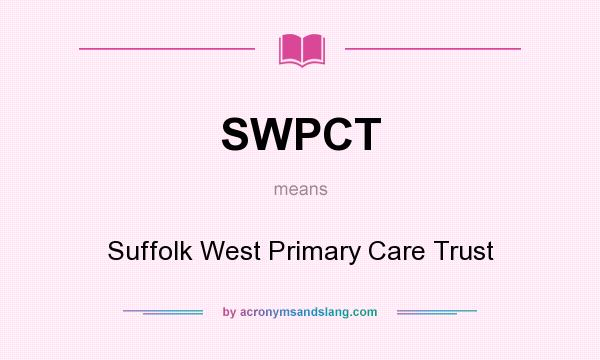 What does SWPCT mean? It stands for Suffolk West Primary Care Trust