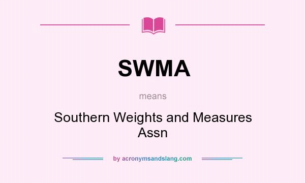 What does SWMA mean? It stands for Southern Weights and Measures Assn