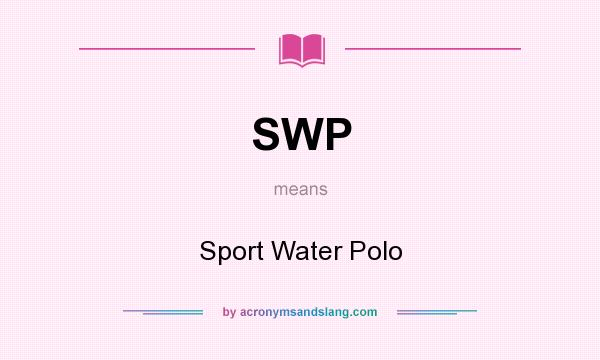 What does SWP mean? It stands for Sport Water Polo