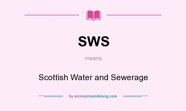 What does SWS mean? It stands for Scottish Water and Sewerage
