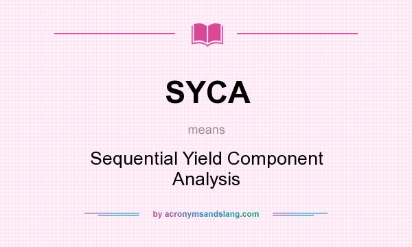 What does SYCA mean? It stands for Sequential Yield Component Analysis
