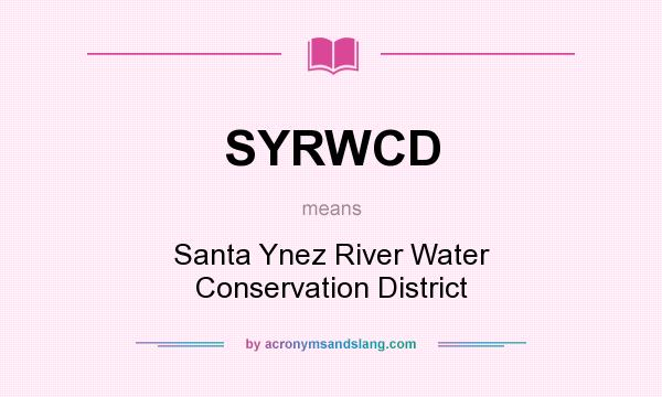 What does SYRWCD mean? It stands for Santa Ynez River Water Conservation District