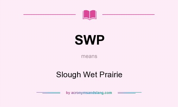 What does SWP mean? It stands for Slough Wet Prairie