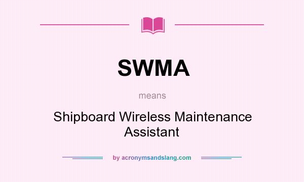 What does SWMA mean? It stands for Shipboard Wireless Maintenance Assistant