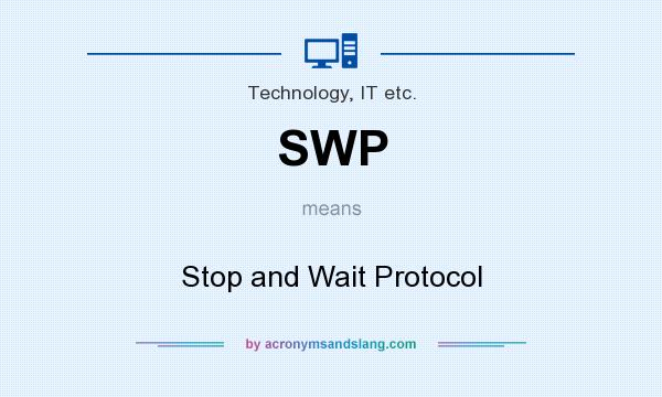 What does SWP mean? It stands for Stop and Wait Protocol