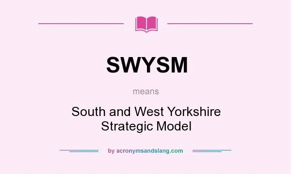 What does SWYSM mean? It stands for South and West Yorkshire Strategic Model